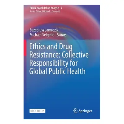 "Ethics and Drug Resistance: Collective Responsibility for Global Public Health" - "" ("Jamrozik