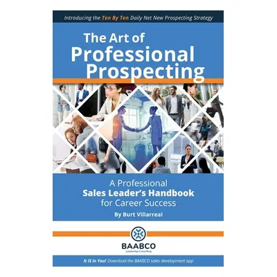 "The Art of Professional Prospecting: A Professional Sales Leader's Handbook for Career Success"