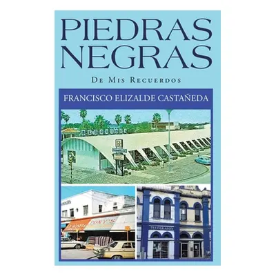 "Piedras Negras: De Mis Recuerdos" - "" ("Castaeda Francisco Elizalde")