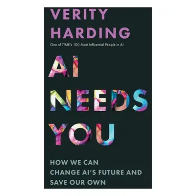 "AI Needs You: How We Can Change Ai's Future and Save Our Own" - "" ("Harding Verity")