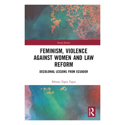 "Feminism, Violence Against Women, and Law Reform: Decolonial Lessons from Ecuador" - "" ("Tapia