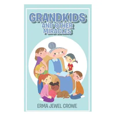 "Grandkids and Other Miracles" - "" ("Crowe Erma Jewel")