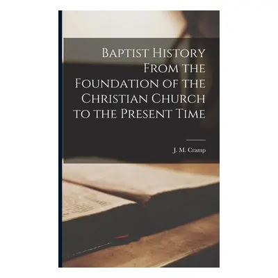 "Baptist History From the Foundation of the Christian Church to the Present Time [microform]" - 