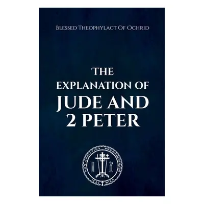 "The Explanation of Jude & 2 Peter" - "" ("Theophylact Blessed")