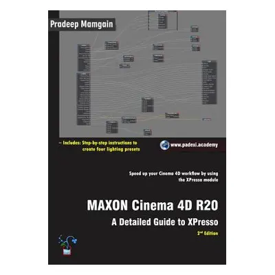 "MAXON Cinema 4D R20: A Detailed Guide to XPresso" - "" ("Mamgain Pradeep")