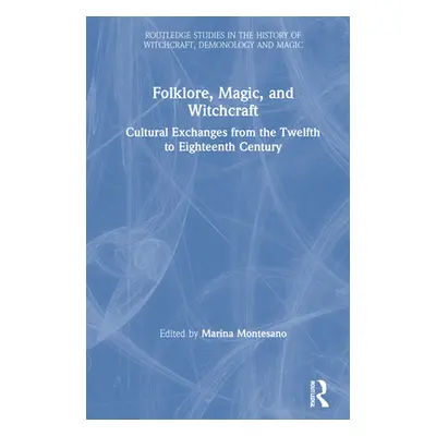 "Folklore, Magic, and Witchcraft: Cultural Exchanges from the Twelfth to Eighteenth Century" - "