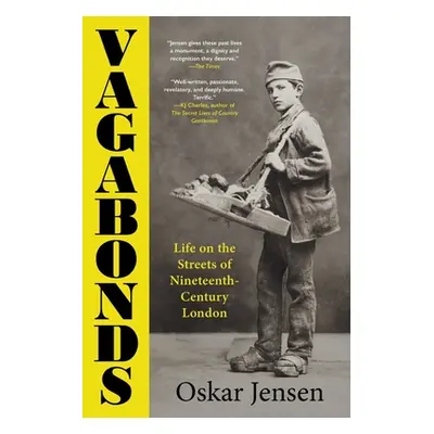 "Vagabonds: Life on the Streets of Nineteenth-Century London" - "" ("Jensen Oskar")