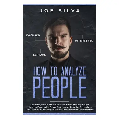 "How to Analyze People: Learn Beginners' Techniques For Speed Reading People, Analyze Personalit