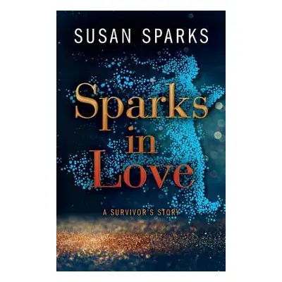 Sparks in Love: A Survivor's Story (Sparks Susan)