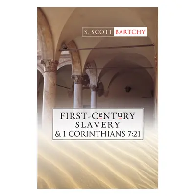 "First-Century Slavery and the Interpretation of 1 Corinthians 7:21" - "" ("Bartchy S. Scott")