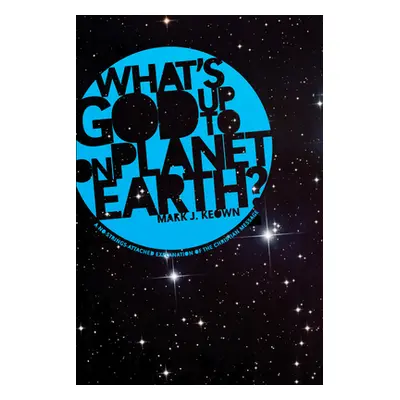 "What God's Up To on Planet Earth?" - "" ("Keown Mark J.")