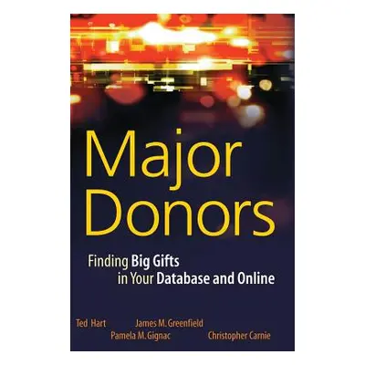 "Major Donors: Finding Big Gifts in Your Database and Online" - "" ("Hart Ted")