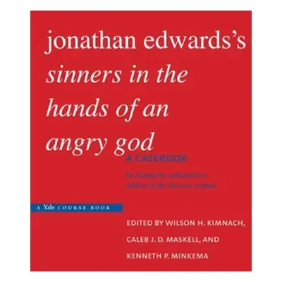 "Jonathan Edwards's Sinners in the Hands of an Angry God: A Casebook" - "" ("Kimnach Wilson H.")