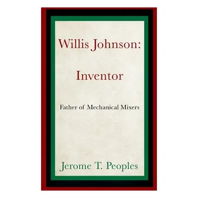 "Willis Johnson: Inventor: Father of Mechanical Mixers" - "" ("Peoples Jerome T.")