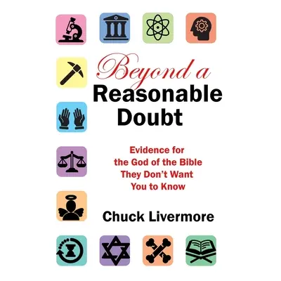 "Beyond a Reasonable Doubt: Evidence for the God of the Bible They Don't Want You to Know" - "" 