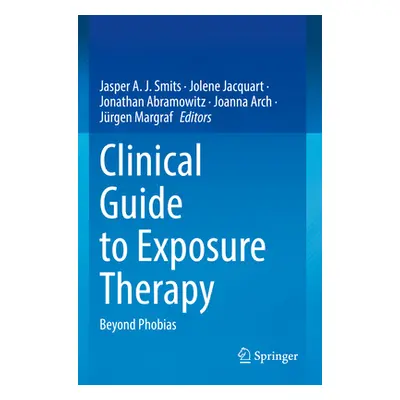 "Clinical Guide to Exposure Therapy: Beyond Phobias" - "" ("Smits Jasper a. J.")