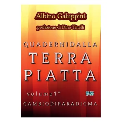 "Quaderni dalla Terra piatta (Vol. 1): Cambio di paradigma" - "" ("Galuppini Albino")