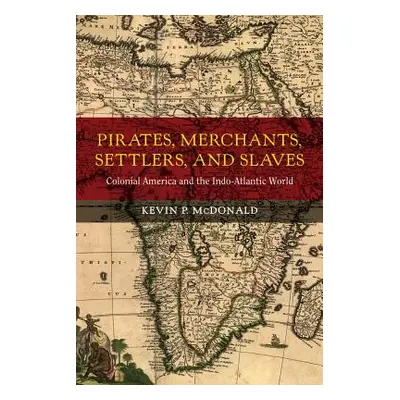 "Pirates, Merchants, Settlers, and Slaves: Colonial America and the Indo-Atlantic World Volume 2