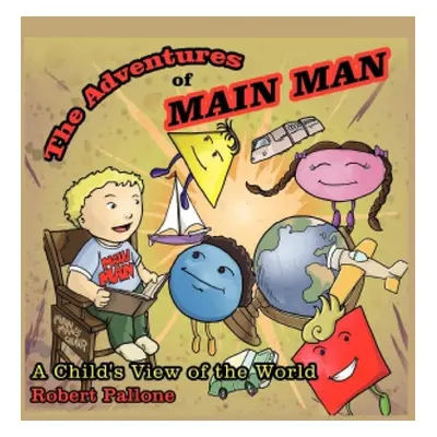 "The Adventures of Main Man: A Child's View of the World" - "" ("Pallone Robert")