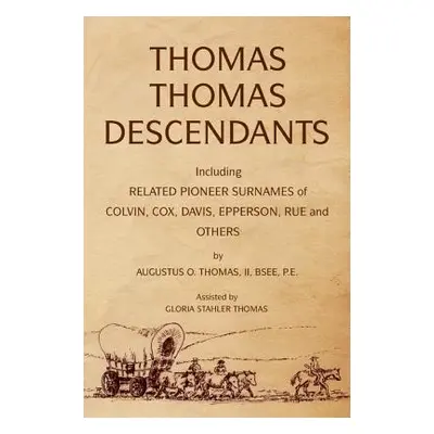 "Thomas Thomas Descendants: Including Related Surnames of Colvin, Cox, Davis, Epperson, Rue and 