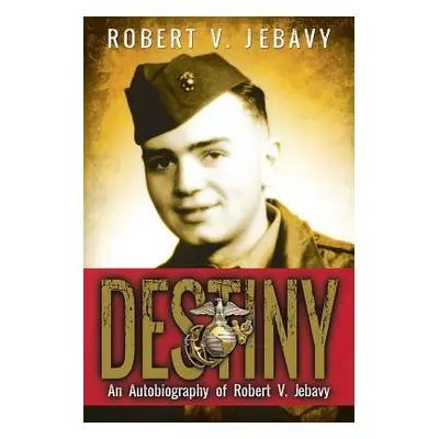 "Destiny: An Autobiography of Robert V. Jebavy" - "" ("Jebavy Robert V.")