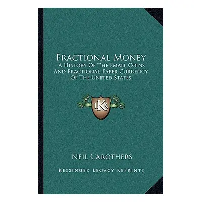 "Fractional Money: A History Of The Small Coins And Fractional Paper Currency Of The United Stat