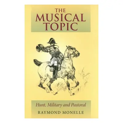 "The Musical Topic: Hunt, Military and Pastoral" - "" ("Monelle Raymond")