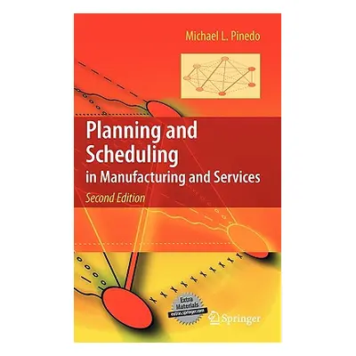 "Planning and Scheduling in Manufacturing and Services" - "" ("Pinedo Michael L.")