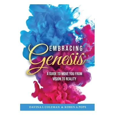 "Embracing Genesis: A Guide to Move You From Vision to Reality" - "" ("Pope Koren A.")