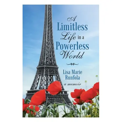 "A Limitless Life in a Powerless World" - "" ("Runfola Lisa Marie")