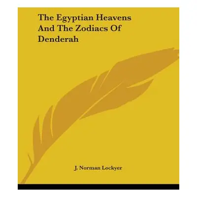 "The Egyptian Heavens And The Zodiacs Of Denderah" - "" ("Lockyer J. Norman")