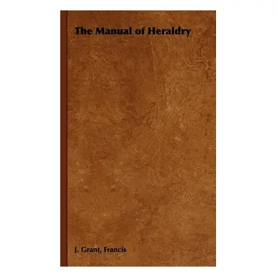 "The Manual of Heraldry" - "" ("Grant Francis J.")