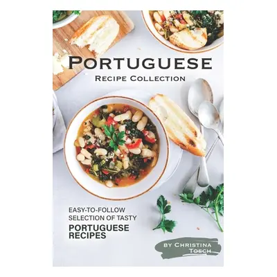 "Portuguese Recipe Collection: Easy-to-Follow Selection of Tasty Portuguese Recipes" - "" ("Tosc