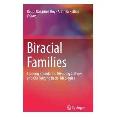 "Biracial Families: Crossing Boundaries, Blending Cultures, and Challenging Racial Ideologies" -