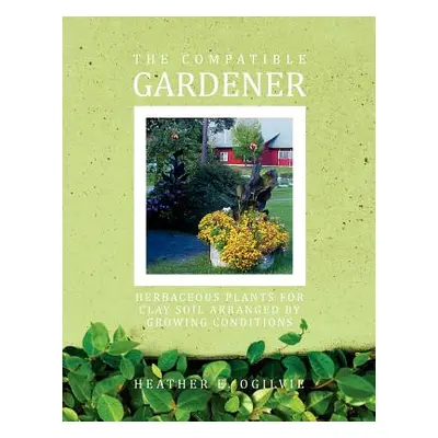 "The Compatible Gardener: Herbaceous Plants for Clay Soil Arranged by Growing Conditions" - "" (