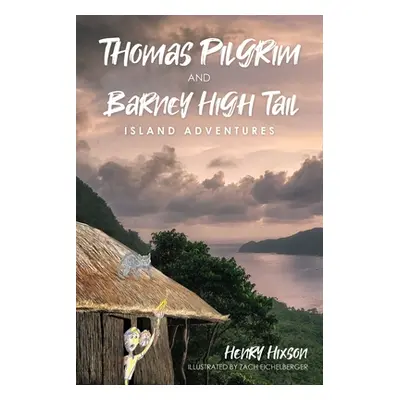 "Thomas Pilgrim and Barney High Tail: Island Adventures" - "" ("Hixson Henry")