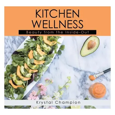 "Kitchen Wellness: Beauty From The Inside-Out" - "" ("Champion Krystal")