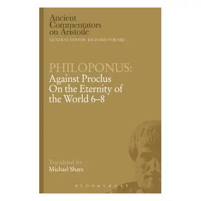 "Philoponus: Against Proclus on the Eternity of the World 6-8" - "" ("Philoponus John")