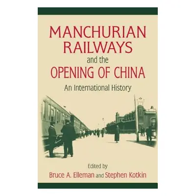 "Manchurian Railways and the Opening of China: An International History: An International Histor