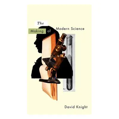 "The Making of Modern Science: Science, Technology, Medicine and Modernity: 1789-1914" - "" ("Kn