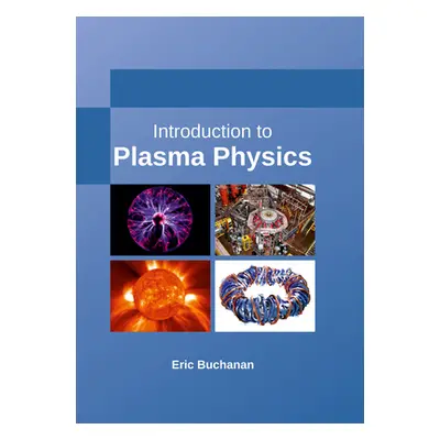 "Introduction to Plasma Physics" - "" ("Buchanan Eric")