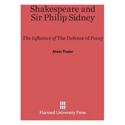 "Shakespeare and Sir Philip Sidney: The Influence of the Defense of Poesy" - "" ("Thaler Alwin")