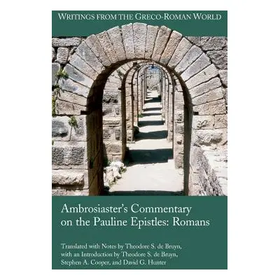 "Ambrosiaster's Commentary on the Pauline Epistles: Romans" - "" ("de Bruyn Theodore S.")