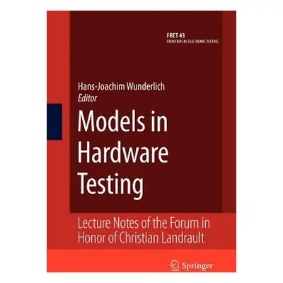 "Models in Hardware Testing: Lecture Notes of the Forum in Honor of Christian Landrault" - "" ("