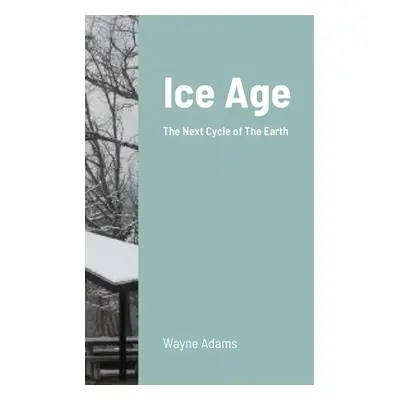 "Ice Age: The Next Cycle of The Earth" - "" ("Adams Wayne")