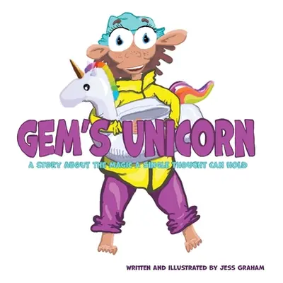 "Gem's Unicorn: A Story About the Magic a Single Thought Can Hold" - "" ("Graham Jess")