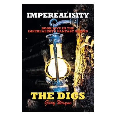 "Imperealisity The Digs": Book Five in the Imperealisity Fantasy Series"" - "" ("Wayne Gary")