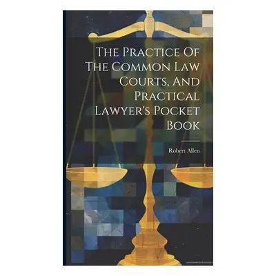 "The Practice Of The Common Law Courts, And Practical Lawyer's Pocket Book" - "" ("(Barrister ).