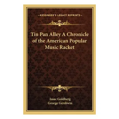 "Tin Pan Alley A Chronicle of the American Popular Music Racket" - "" ("Goldberg Isaac")