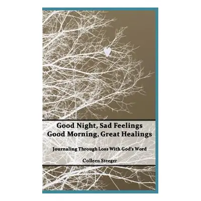 "Good Night, Sad Feelings Good Morning, Great Healings" - "" ("Steeger Colleen")